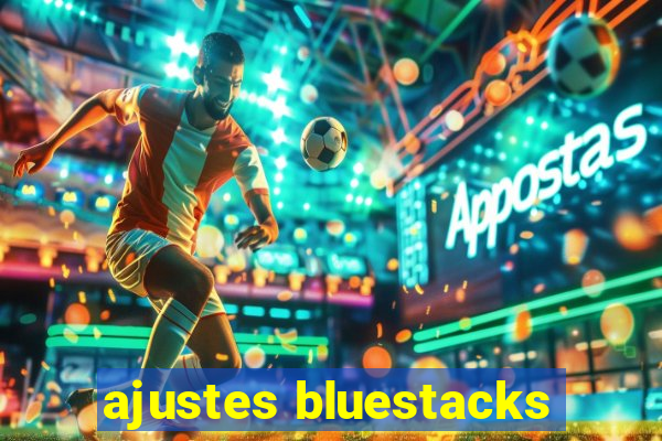 ajustes bluestacks